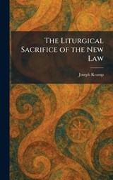 The Liturgical Sacrifice of the New Law - Joseph Kramp - 9781025806945