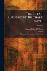 The Life of Rutherford Birchard Hayes - Charles Richard Williams - 9781025807096