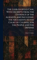 The Loeb-Leopold Case - Alvin V Sellers - 9781025809717