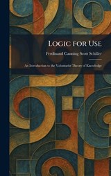 Logic for Use - Ferdinand Canning Scott Schiller - 9781025810829