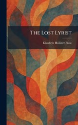 The Lost Lyrist - Elizabeth Hollister Frost - 9781025811307