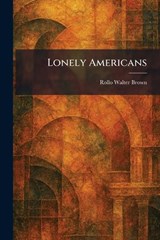 Lonely Americans - Rollo Walter Brown - 9781025813813