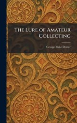 The Lure of Amateur Collecting - George Blake Dexter - 9781025814889