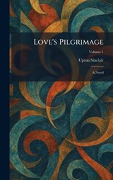 Love's Pilgrimage - Upton Sinclair - 9781025816500