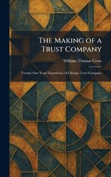 The Making of a Trust Company - William Thomas Cross - 9781025817644
