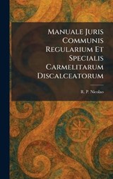 Manuale Juris Communis Regularium Et Specialis Carmelitarum Discalceatorum - R P Nicolao - 9781025821238