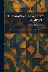 The Making of a Trust Company - William Thomas Cross - 9781025821931
