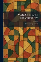 Man, God and Immortality - James George Frazer - 9781025821986