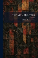 The Man Hunters - Melville Davisson Post - 9781025822969
