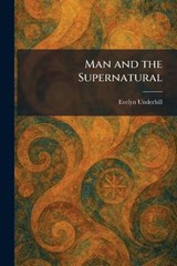 Man and the Supernatural - Evelyn Underhill - 9781025823447