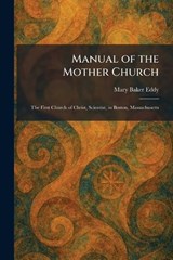Manual of the Mother Church - Mary Baker Eddy - 9781025823782