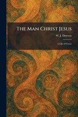 The Man Christ Jesus - W J Dawson - 9781025823829