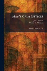 Man's Grim Justices - Jack Callahan ; Charles S Whitman - 9781025823980
