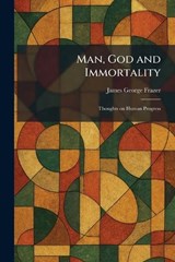 Man, God and Immortality - James George Frazer - 9781025824161