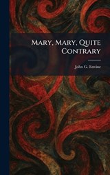 Mary, Mary, Quite Contrary - John G Envine - 9781025824956