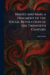 Masses and Man, a Fragment of the Social Revolution of the Twentieth Century - Ernst Toller - 9781025825052