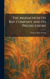 The Massachusetts Bay Company and Its Predecessors - Frances Rose-Troup - 9781025825151