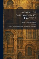 Manual of Parliamentary Practice - Luther Stearns Cushing - 9781025825465
