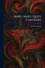 Mary, Mary, Quite Contrary - John G Envine - 9781025829029