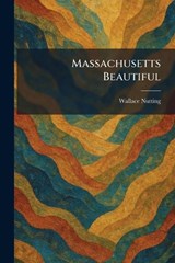 Massachusetts Beautiful - Wallace Nutting - 9781025829814