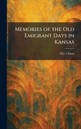 Memories of the Old Emigrant Days in Kansas - Orpen - 9781025834337