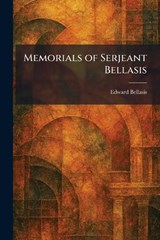 Memorials of Serjeant Bellasis - Edward Bellasis - 9781025836522