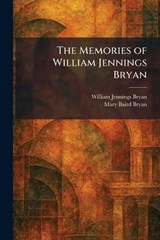 The Memories of William Jennings Bryan - William Jennings Bryan ; Mary Baird Bryan - 9781025837116