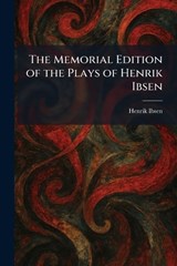 The Memorial Edition of the Plays of Henrik Ibsen - Henrik Johan Ibsen - 9781025837154