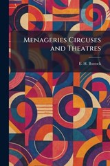 Menageries Circuses and Theatres - E H Bostock - 9781025837246