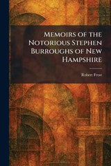 Memoirs of the Notorious Stephen Burroughs of New Hampshire - Robert Frost - 9781025837956