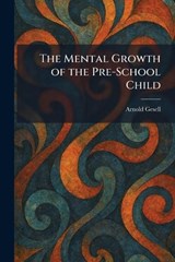 The Mental Growth of the Pre-School Child - Arnold Gesell - 9781025839745