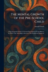 The Mental Growth of the Pre-School Child - Arnold Gesell - 9781025840154