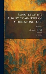 Minutes of the Albany Committee of Correspondence - Alexander C Flick - 9781025840253