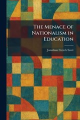 The Menace of Nationalism in Education - Jonathan French Scott - 9781025840475