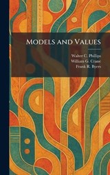 Models and Values - Walter C Phillips ; William G Crane ; Frank R Byers - 9781025844015