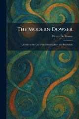 The Modern Dowser - Henry De France - 9781025845791