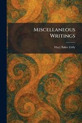 Miscellaneous Writings - Mary Baker Eddy - 9781025846385