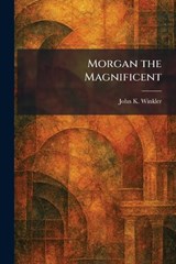 Morgan the Magnificent - John K Winkler - 9781025852850
