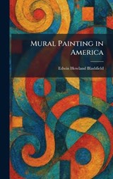 Mural Painting in America - Edwin Howland Blashfield - 9781025853017