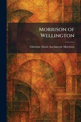 Morrison of Wellington - Christine Marie Auchinvole Morrison - 9781025853260