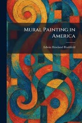 Mural Painting in America - Edwin Howland Blashfield - 9781025855431