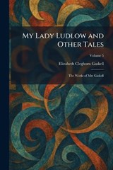 My Lady Ludlow and Other Tales - Elizabeth Cleghorn Gaskell - 9781025858937