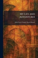 My Life and Adventures - John Francis Stanley Russell Russell - 9781025859217