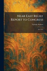 Near East Relief Report to Congress -  - 9781025860220