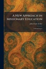 A New Approach in Missionary Education - John Clark Archer - 9781025865768