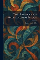 The Notebook of Malte Laurids Brigge - Rainer Maria Rilke - 9781025873848