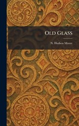 Old Glass - N Hudson Moore - 9781025875309