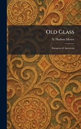 Old Glass - N Hudson Moore - 9781025875972