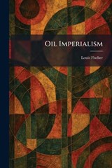 Oil Imperialism - Louis Fischer - 9781025876153