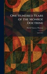 One Hundred Years of the Monroe Doctrine - David Yancey Thomas - 9781025877808